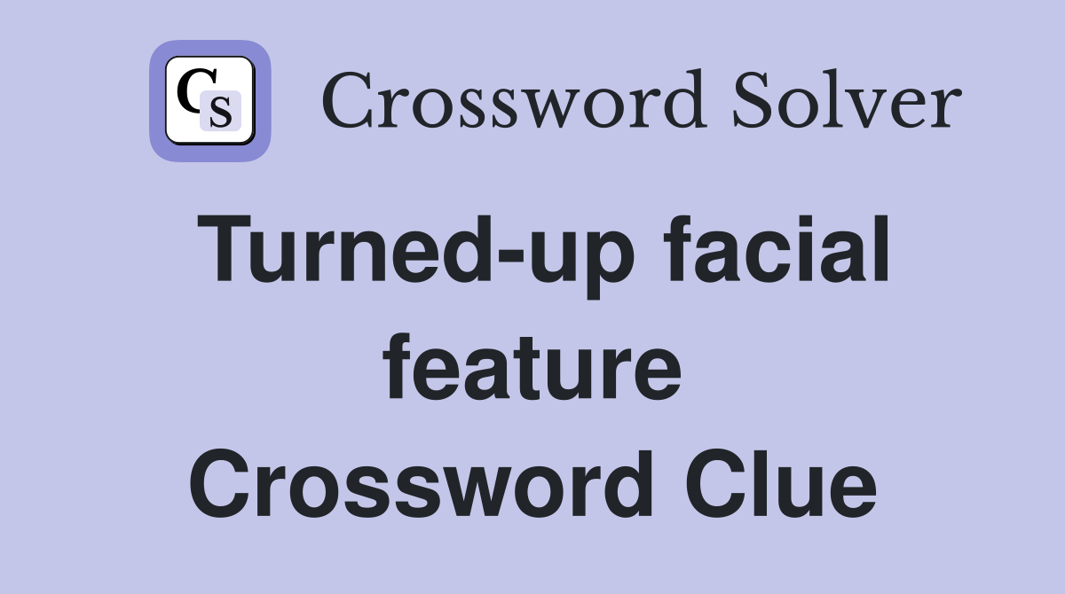 Turned-up facial feature Crossword Clue