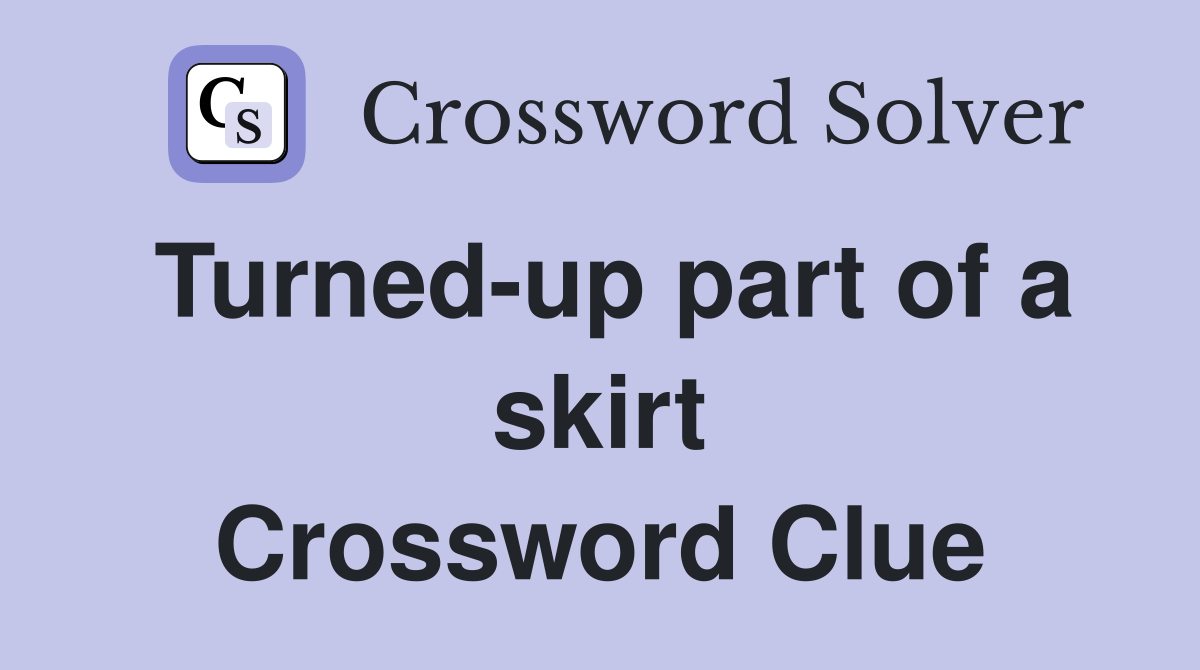 Turned-up part of a skirt Crossword Clue