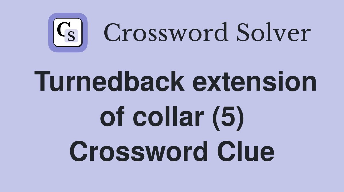 Turnedback extension of collar (5) Crossword Clue