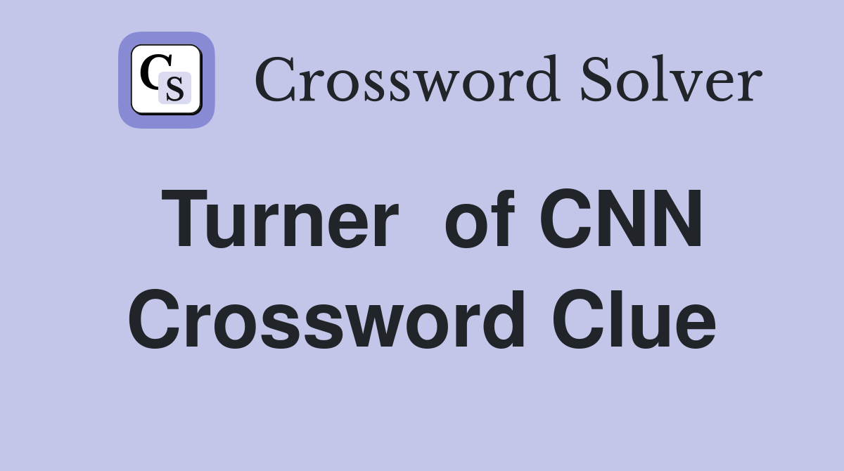Turner  of CNN Crossword Clue