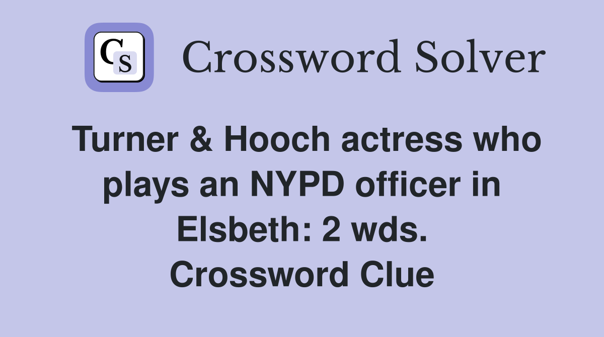 Turner & Hooch actress who plays an NYPD officer in Elsbeth: 2 wds. Crossword Clue