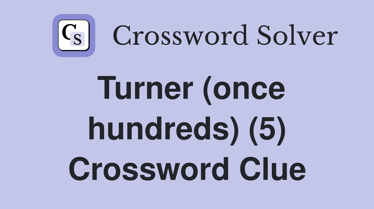 Turner (once hundreds) (5) Crossword Clue