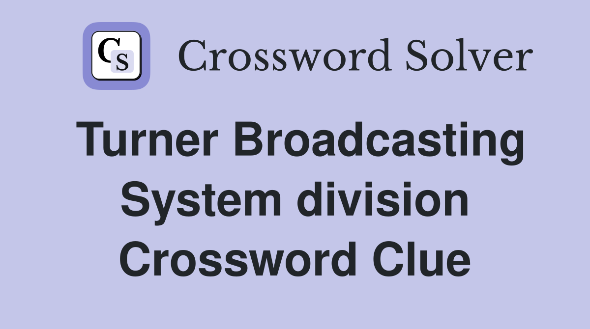 Turner Broadcasting System division Crossword Clue