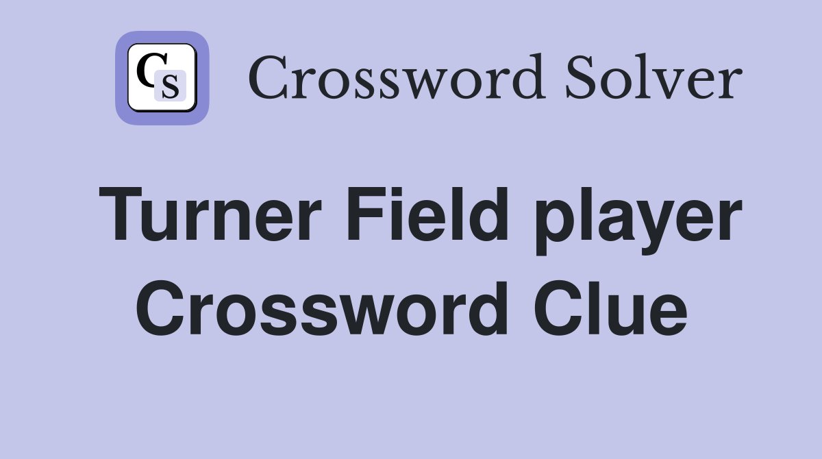 Turner Field player Crossword Clue