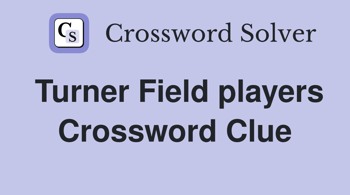 Turner Field players Crossword Clue