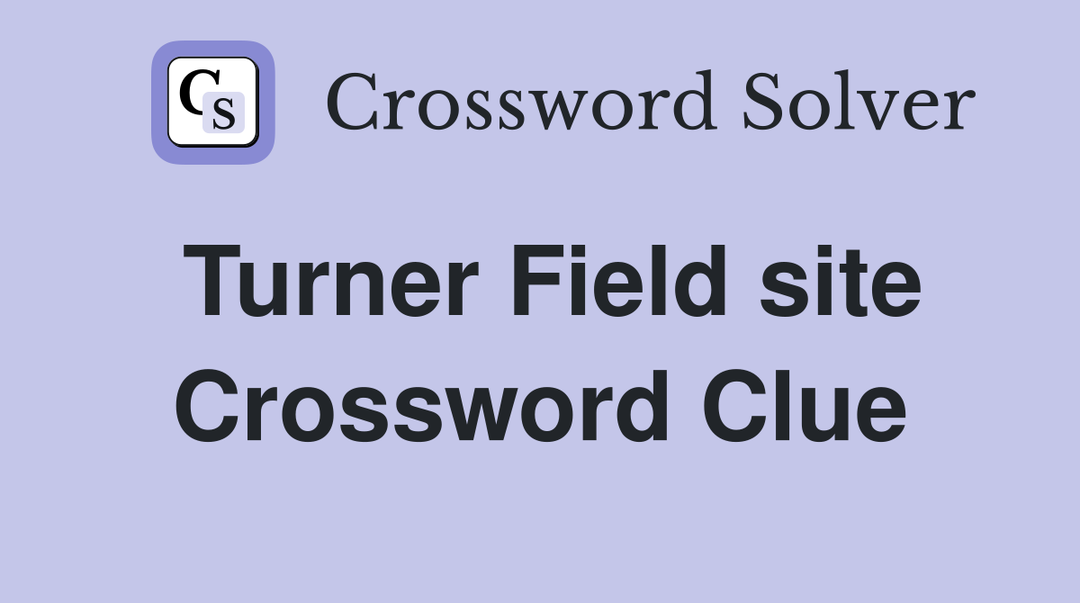 Turner Field site Crossword Clue