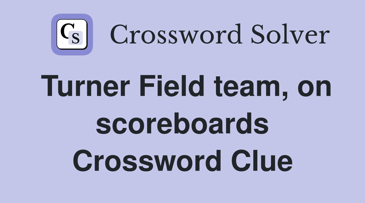 Turner Field team, on scoreboards Crossword Clue