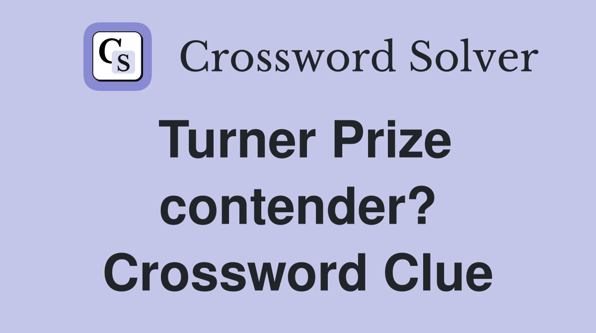 Turner Prize contender? Crossword Clue
