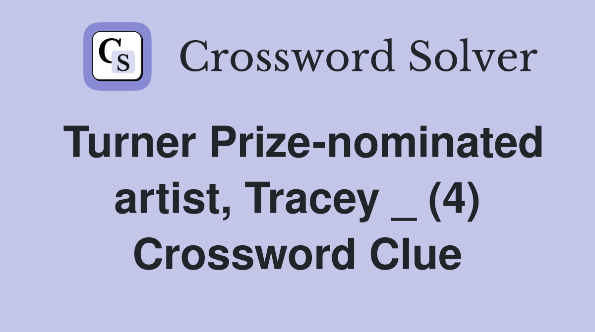 Turner Prize-nominated artist, Tracey _ (4) Crossword Clue