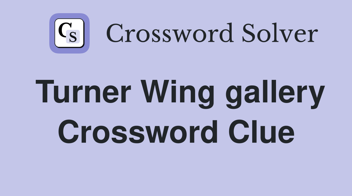 Turner Wing gallery Crossword Clue