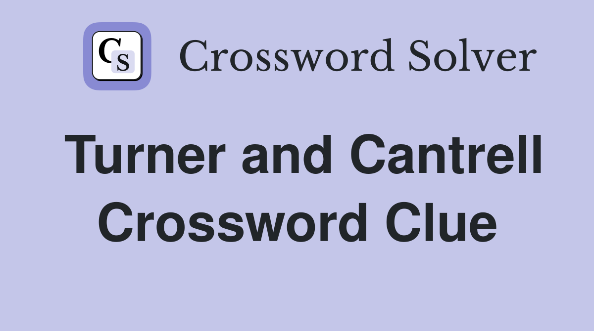 Turner and Cantrell Crossword Clue