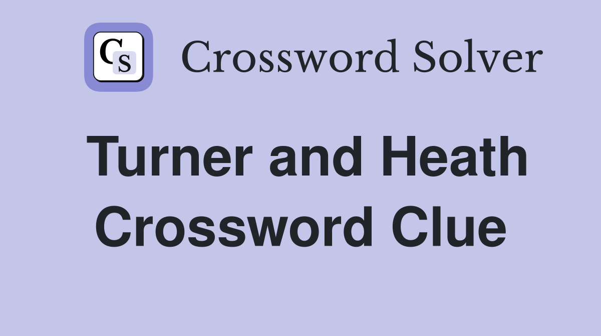 Turner and Heath Crossword Clue