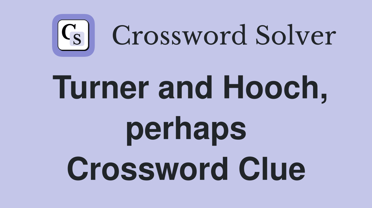 Turner and Hooch, perhaps Crossword Clue