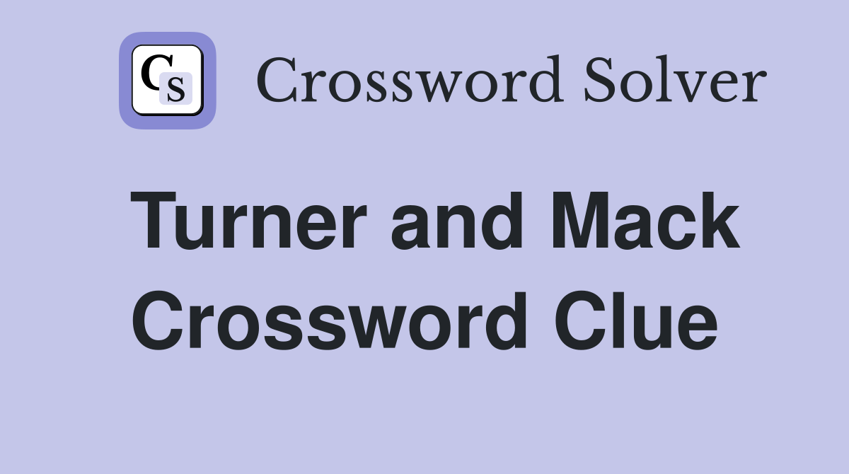 Turner and Mack Crossword Clue