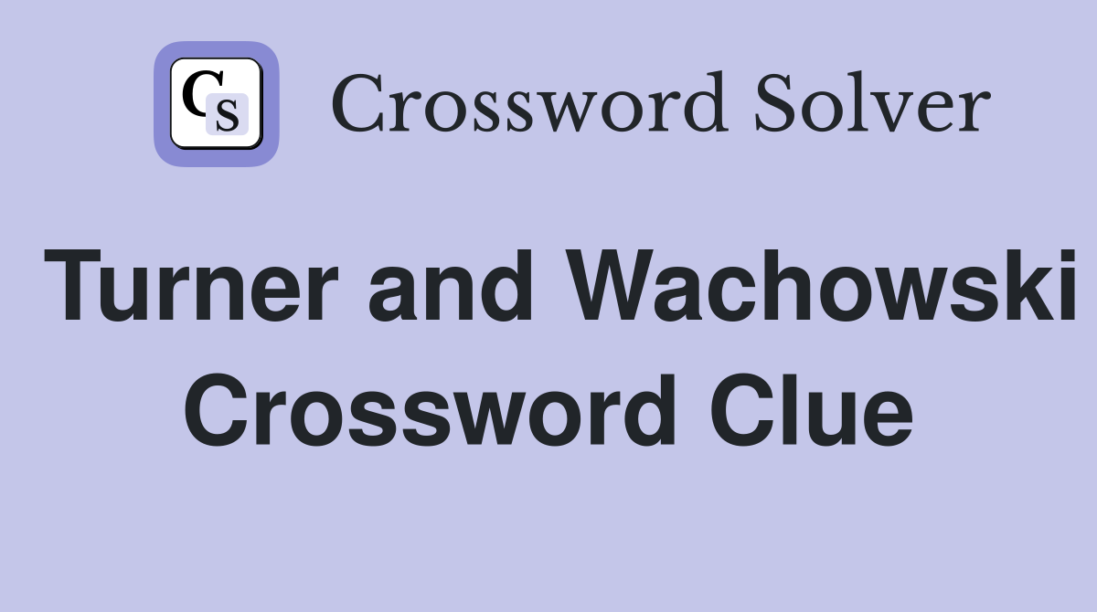 Turner and Wachowski Crossword Clue