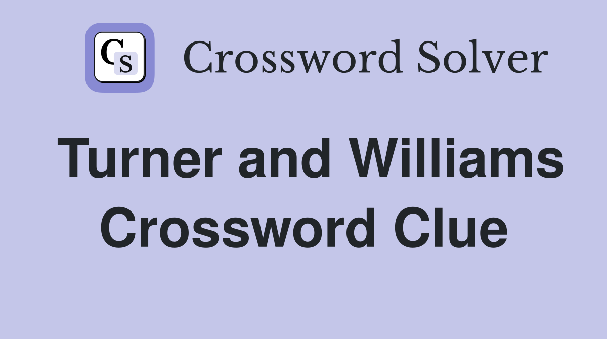 Turner and Williams Crossword Clue