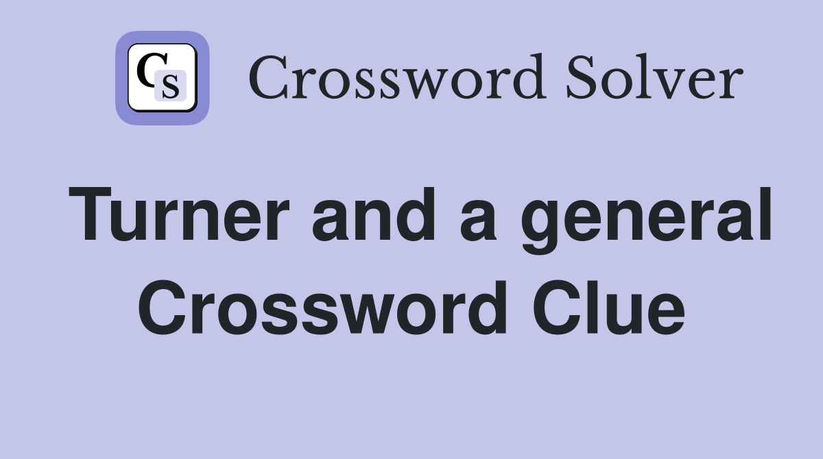 Turner and a general Crossword Clue