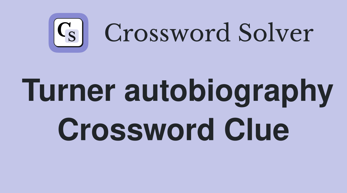 Turner autobiography Crossword Clue