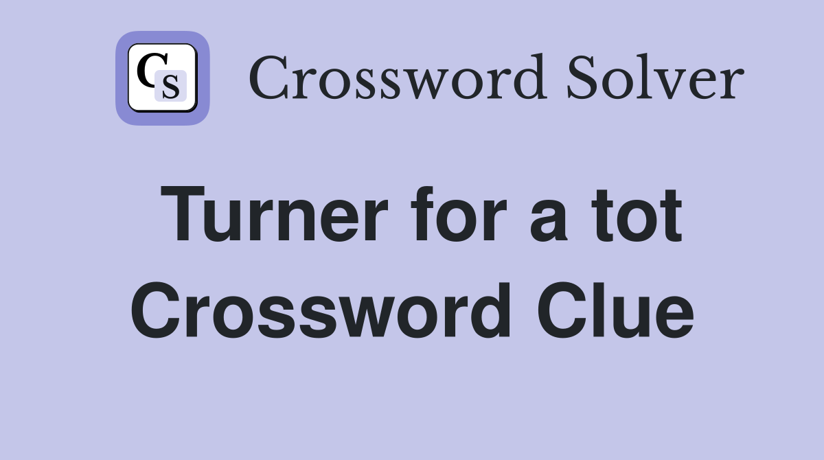 Turner for a tot Crossword Clue