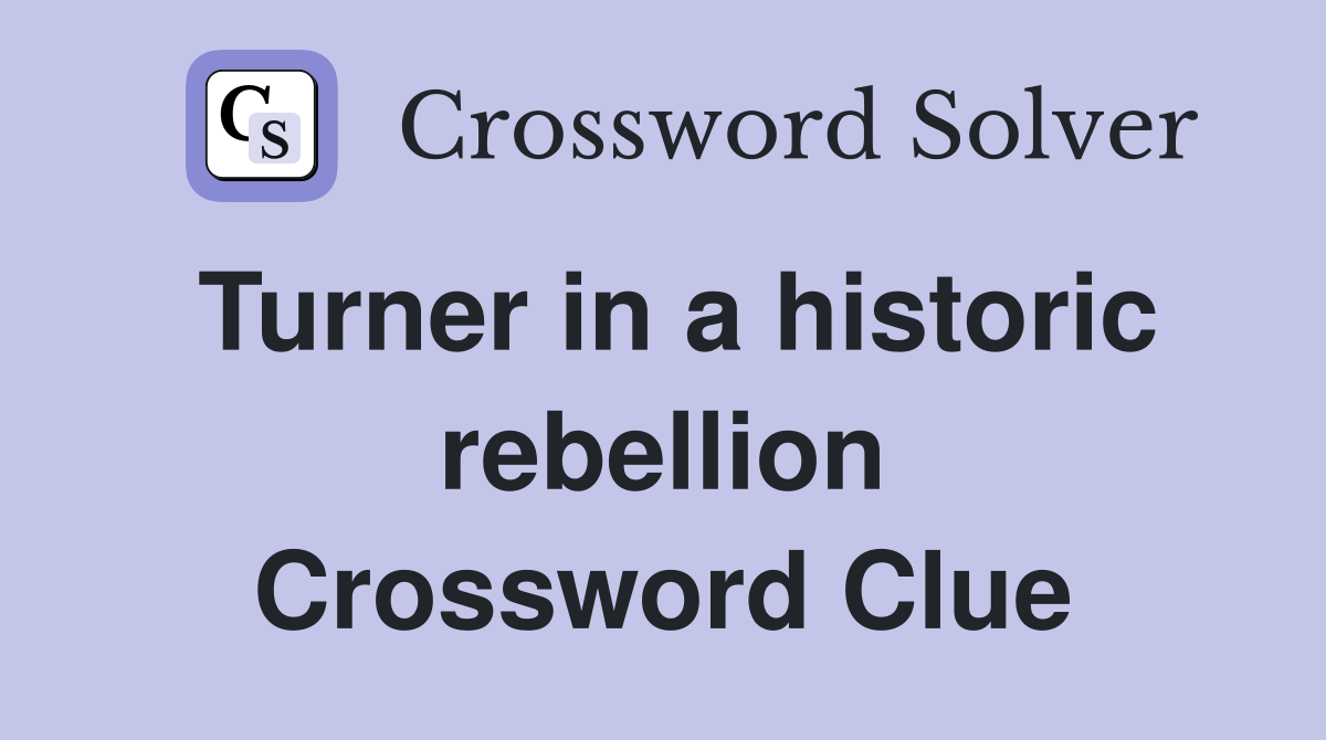 Turner in a historic rebellion Crossword Clue