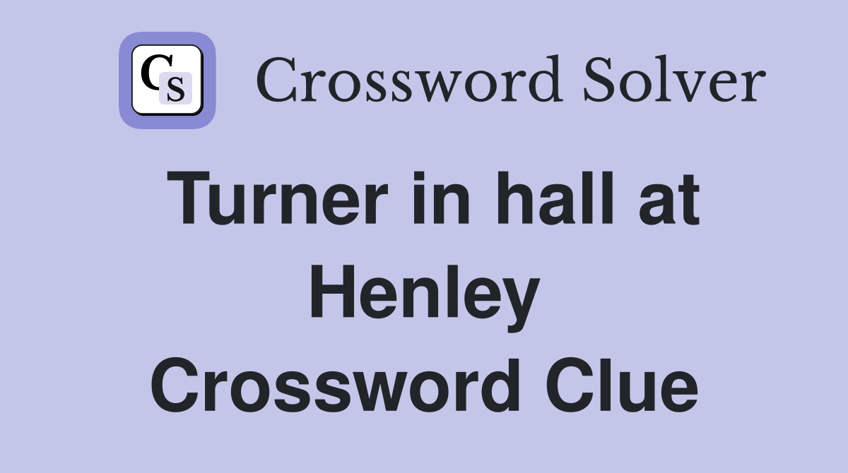 Turner in hall at Henley Crossword Clue
