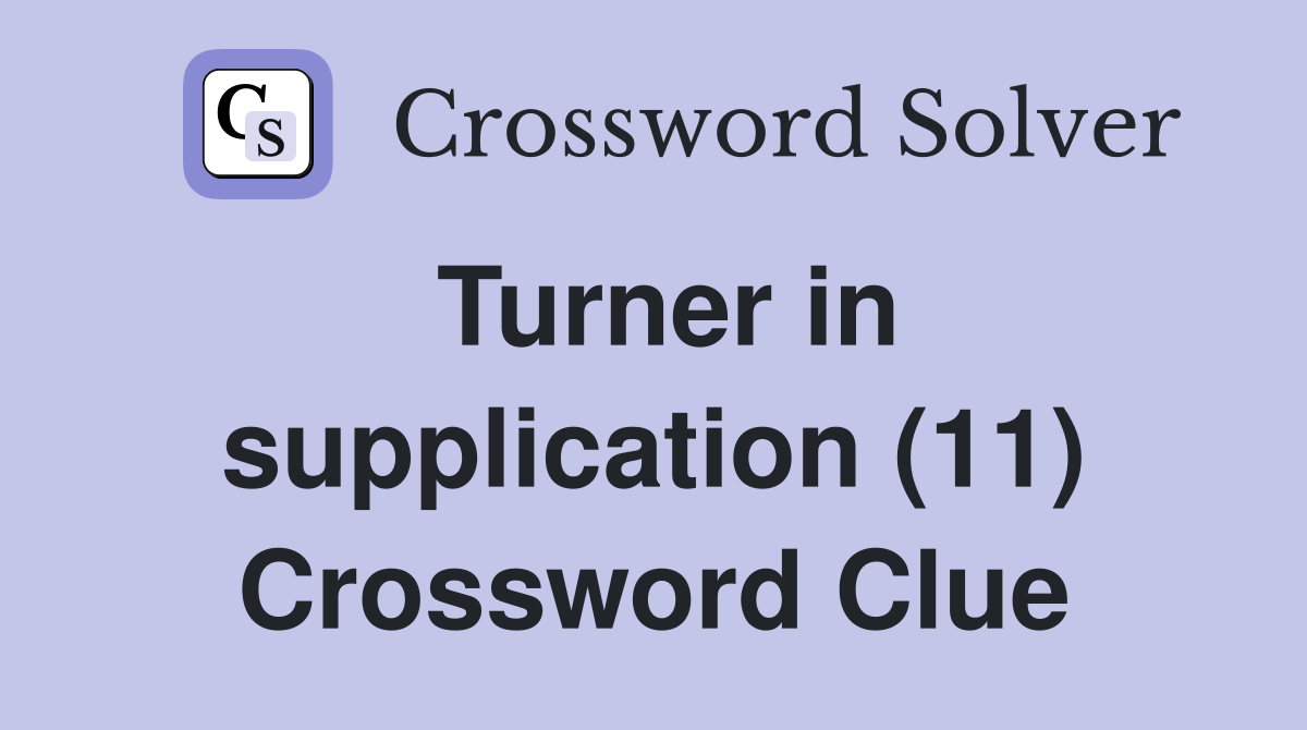 Turner in supplication (11) Crossword Clue