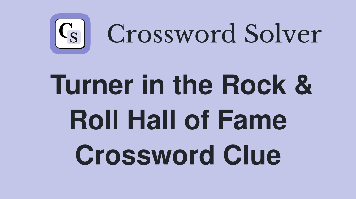 Turner in the Rock & Roll Hall of Fame Crossword Clue