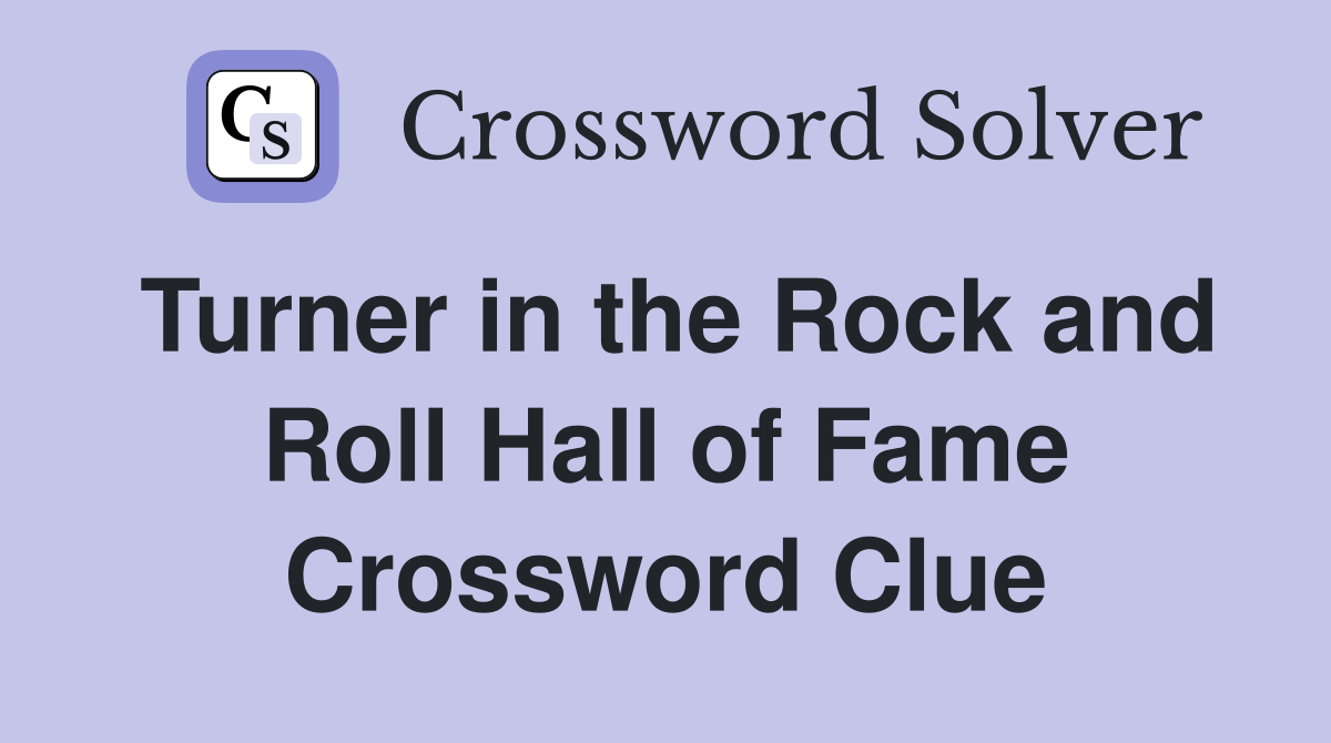 Turner in the Rock and Roll Hall of Fame Crossword Clue