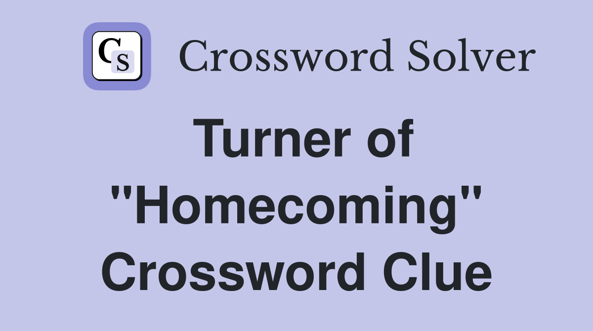 Turner of "Homecoming" Crossword Clue