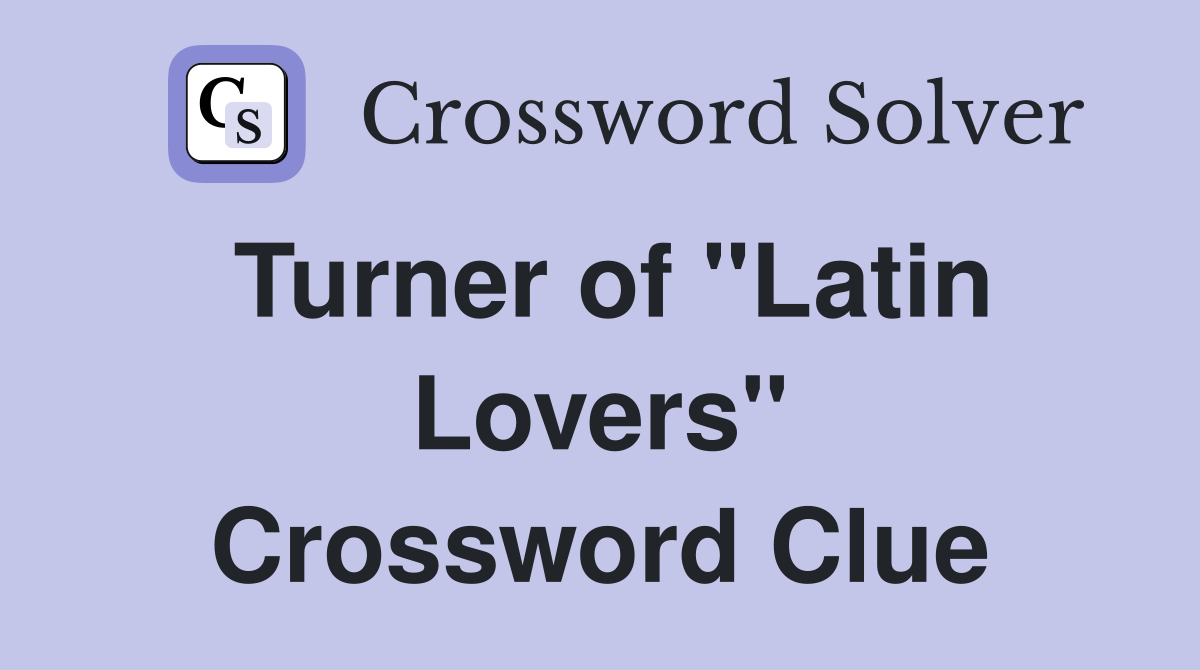 Turner of "Latin Lovers" Crossword Clue