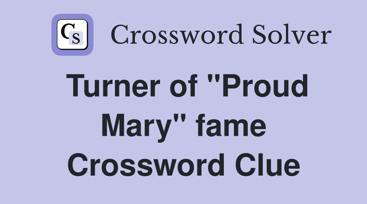 Turner of "Proud Mary" fame Crossword Clue