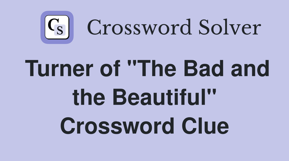 Turner of "The Bad and the Beautiful" Crossword Clue
