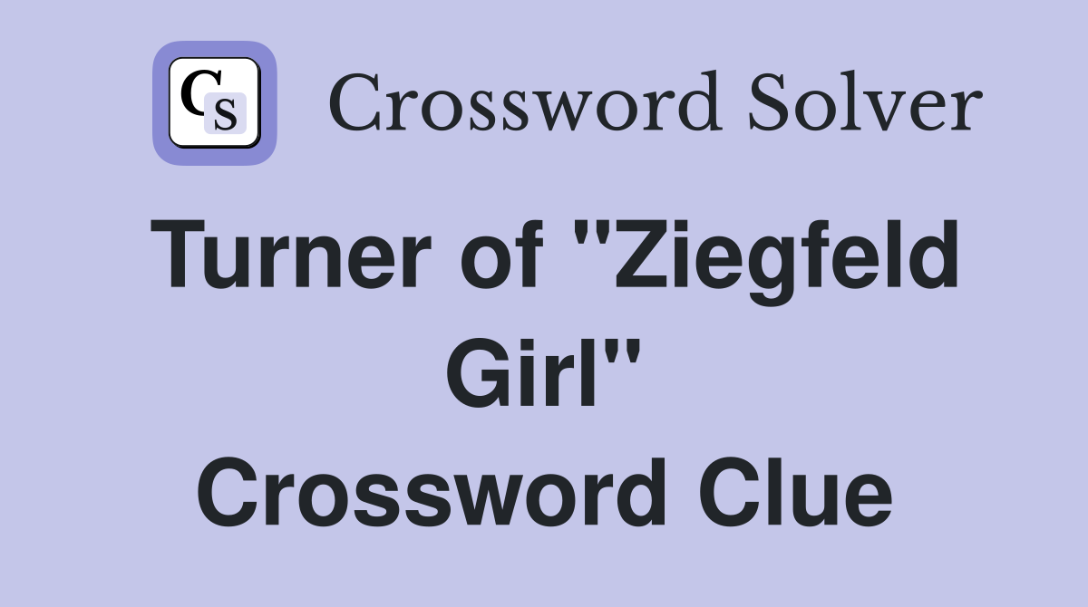 Turner of "Ziegfeld Girl" Crossword Clue