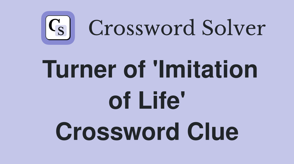 Turner of 'Imitation of Life' Crossword Clue