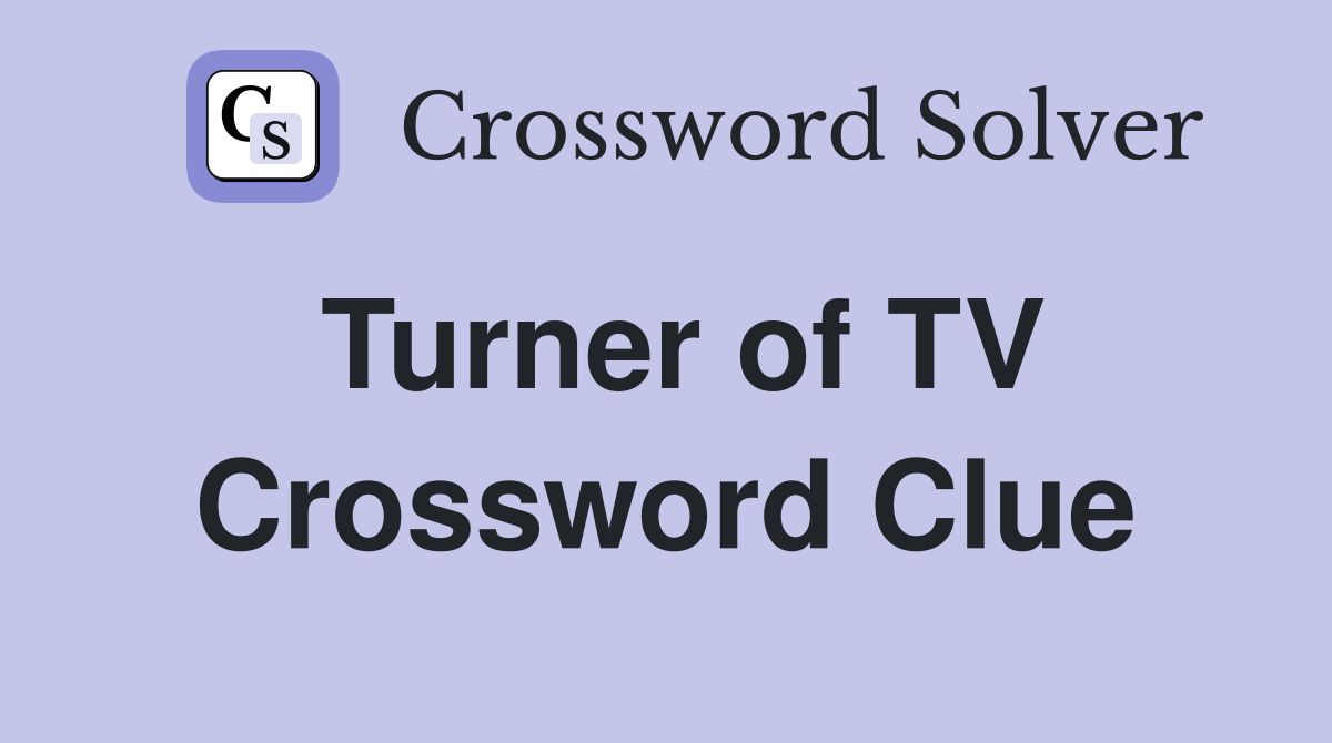 Turner of TV Crossword Clue