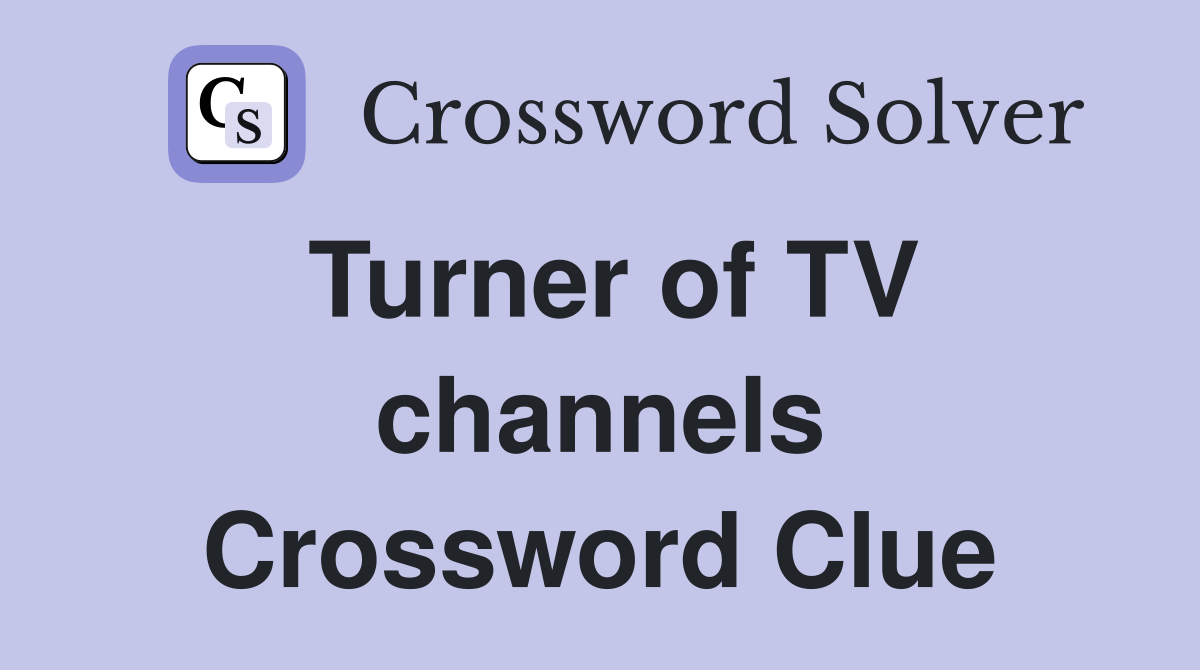 Turner of TV channels Crossword Clue