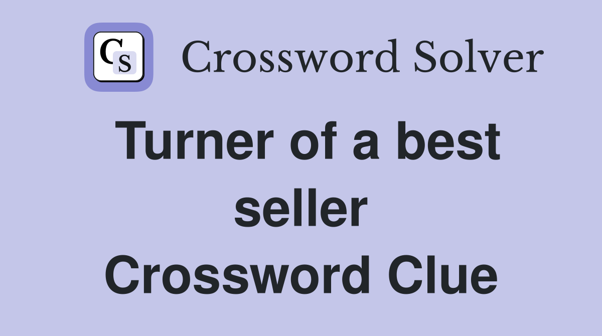 Turner of a best seller Crossword Clue