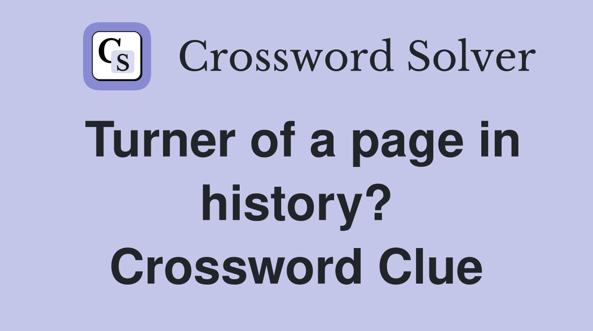 Turner of a page in history? Crossword Clue