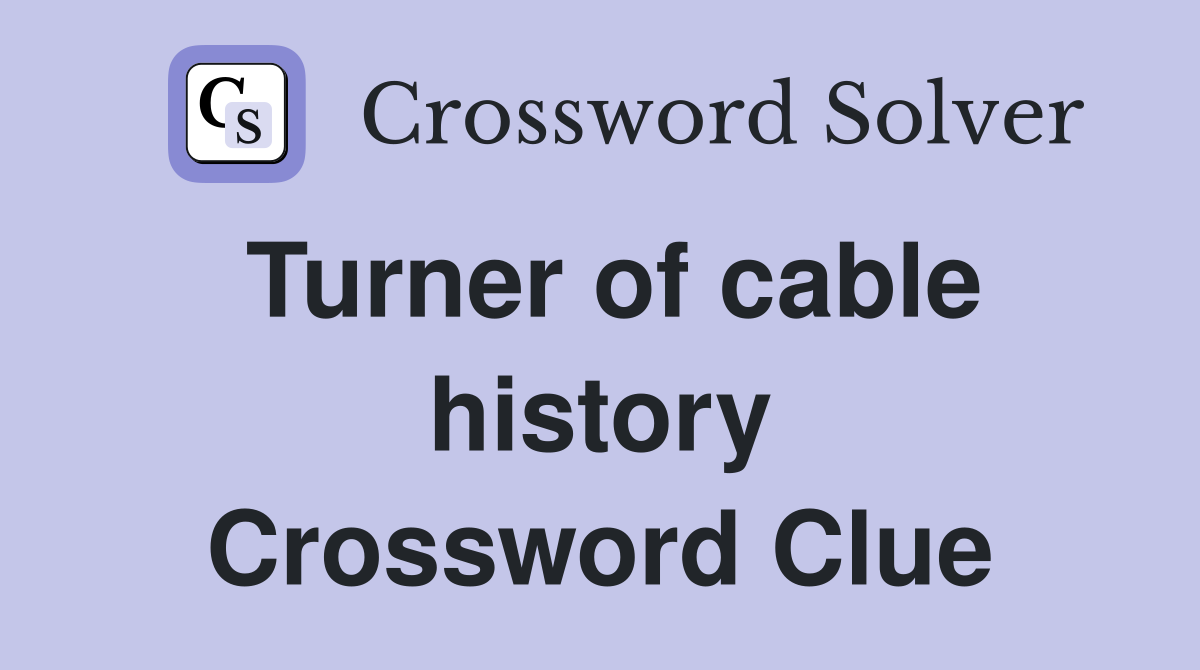 Turner of cable history Crossword Clue