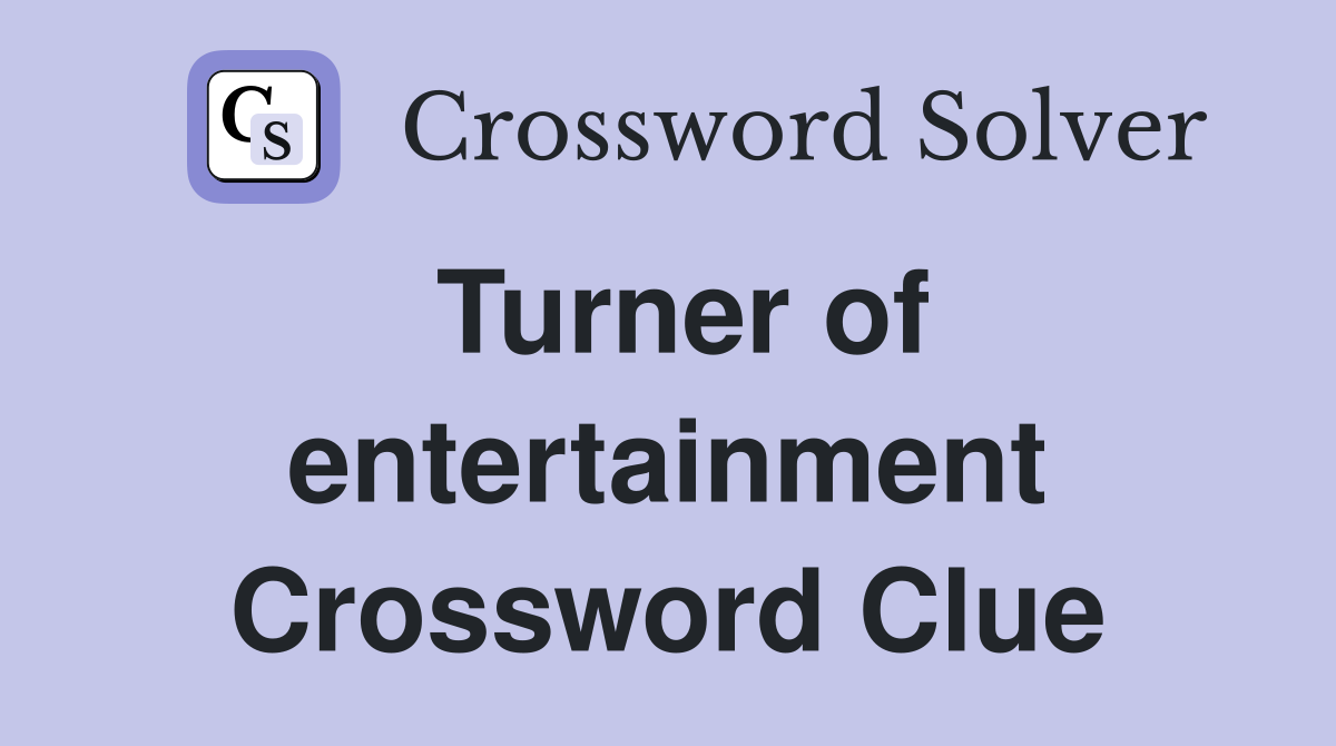 Turner of entertainment Crossword Clue