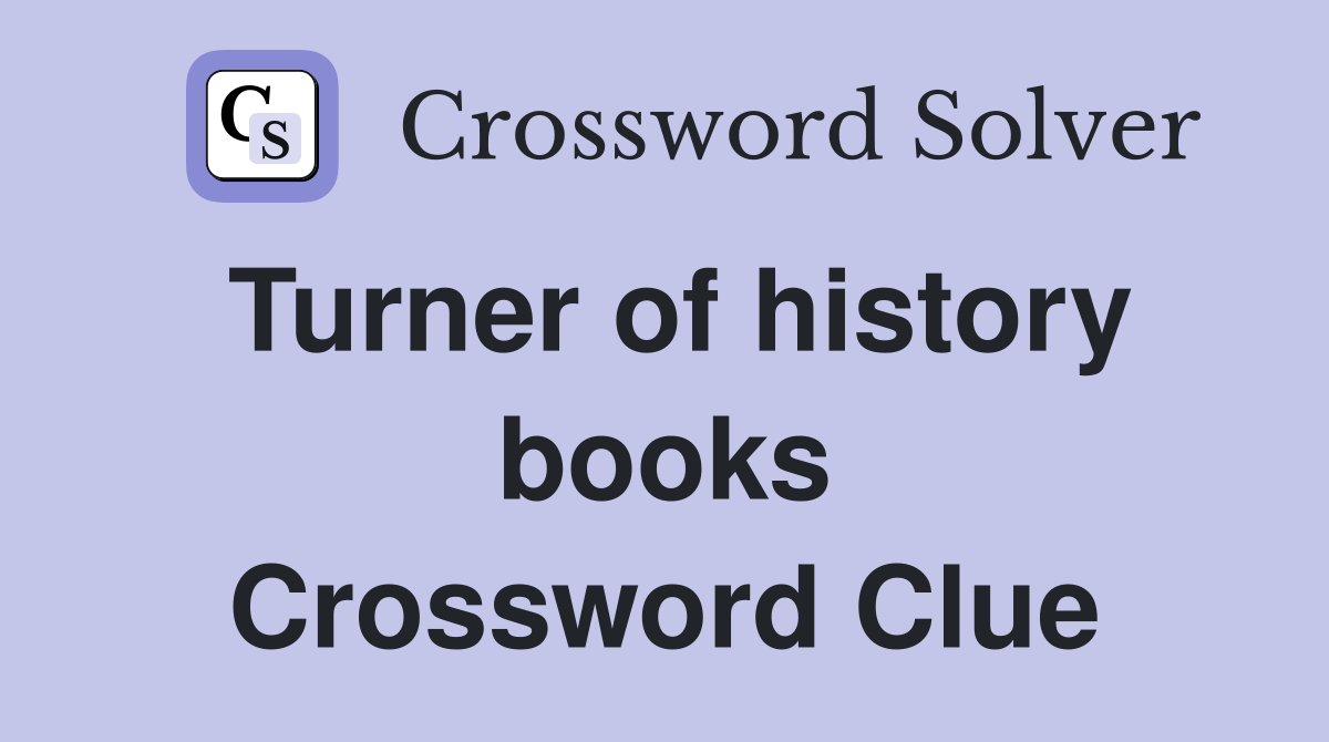 Turner of history books Crossword Clue