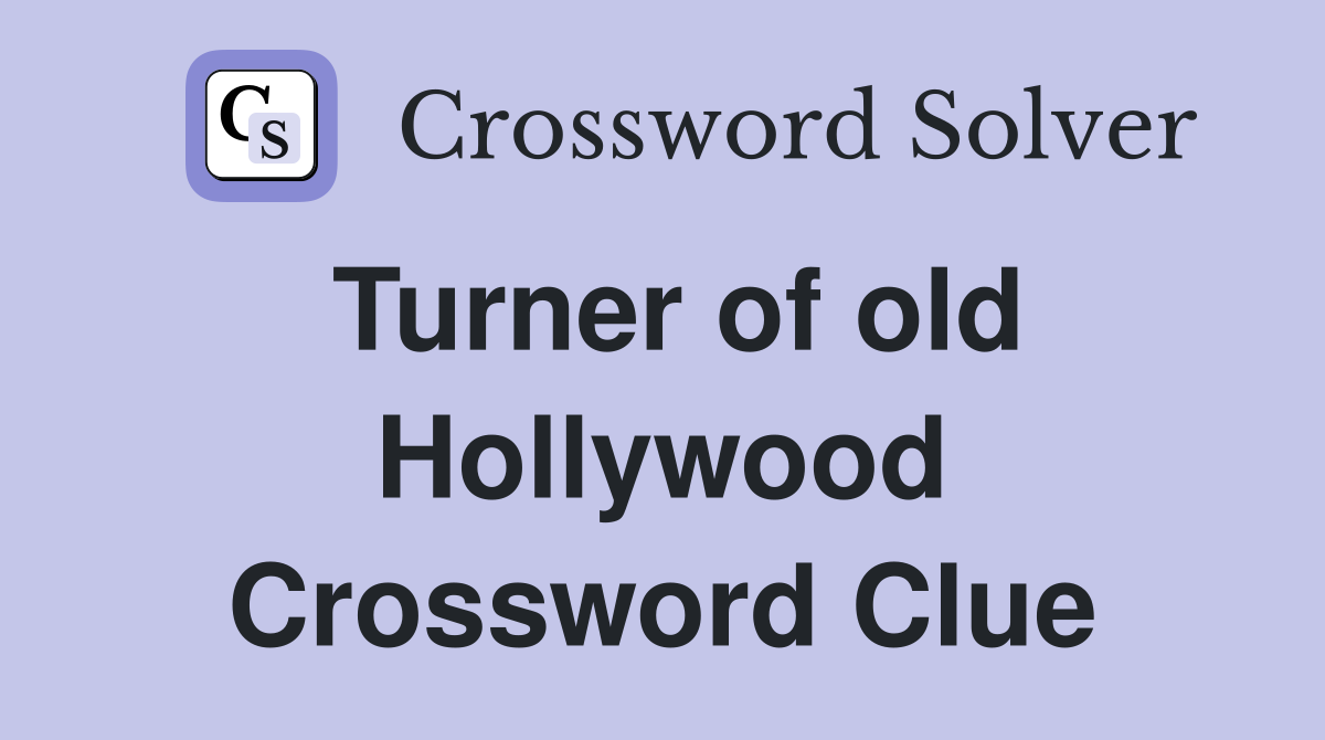 Turner of old Hollywood Crossword Clue