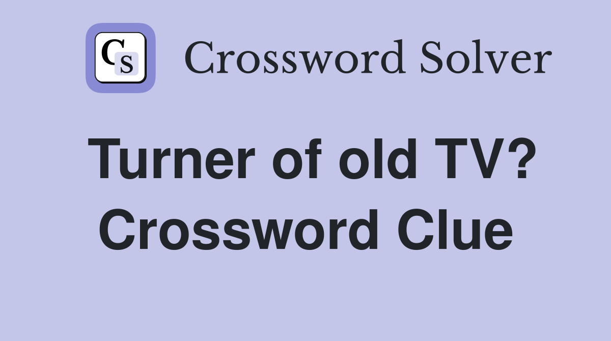 Turner of old TV? Crossword Clue