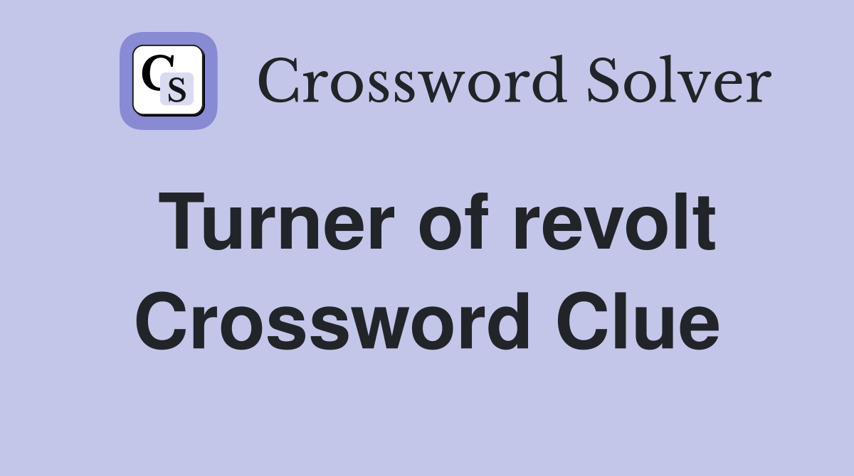 Turner of revolt Crossword Clue