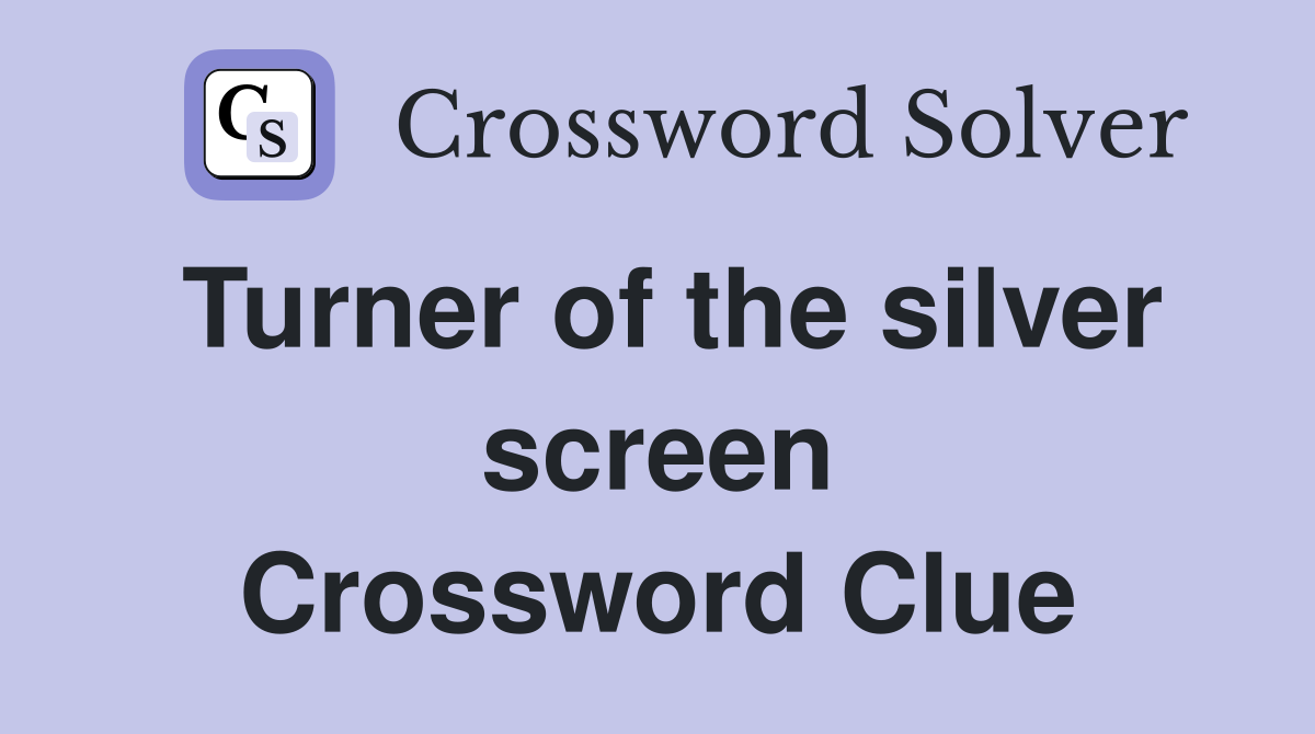 Turner of the silver screen Crossword Clue