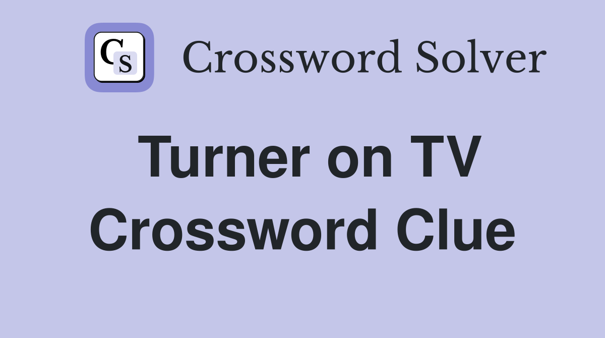 Turner on TV Crossword Clue