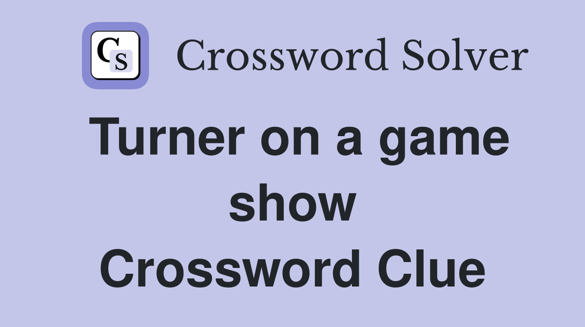 Turner on a game show Crossword Clue