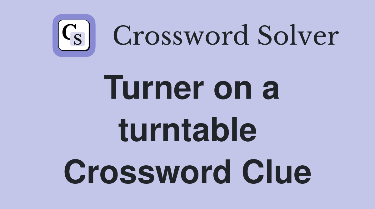 Turner on a turntable Crossword Clue