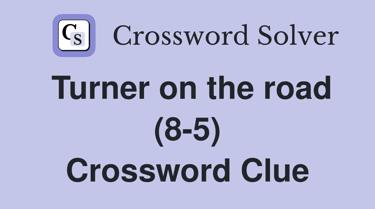 Turner on the road (8-5) Crossword Clue