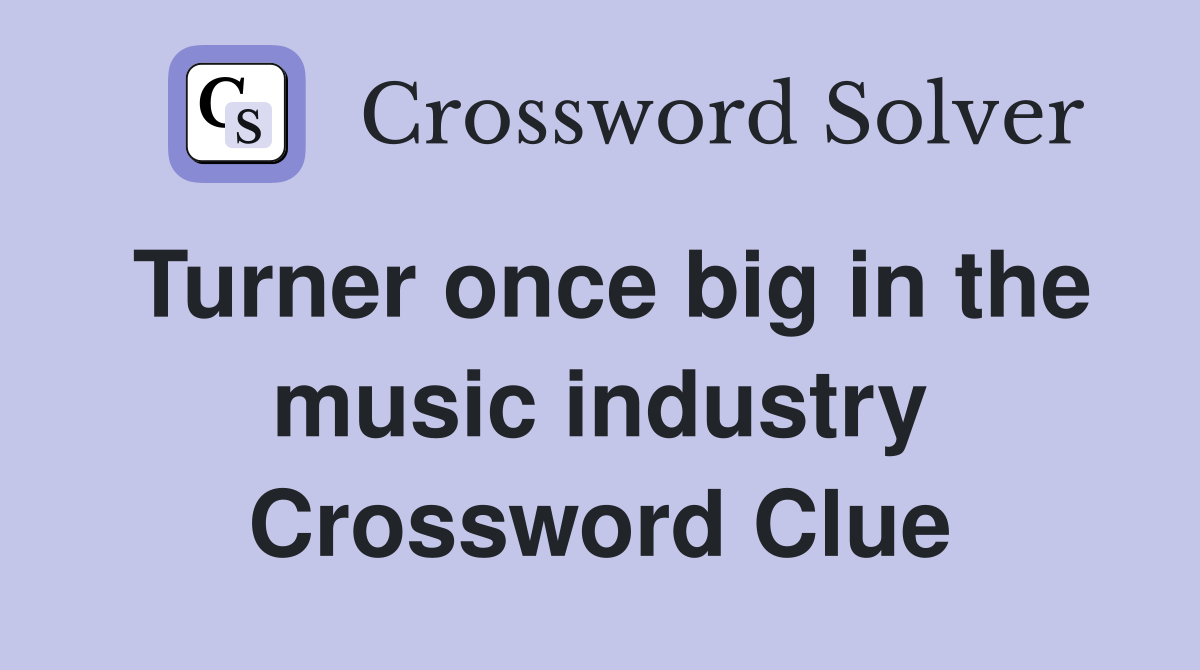 Turner once big in the music industry Crossword Clue